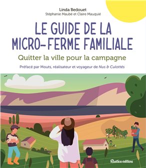 Le guide de la micro-ferme familiale- Quitter la ville pour la campagne